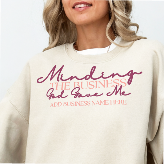 Minding the Business God Gave Me – Personalized Sweatshirt